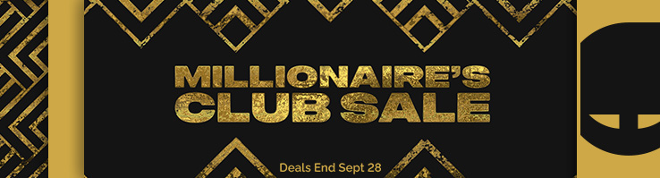 Millionaire's Club Sale - Deals End Sept 28